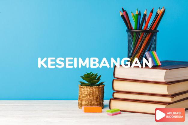 antonim keseimbangan adalah ketakadilan dalam Kamus Bahasa Indonesia online by Aplikasi Indonesia