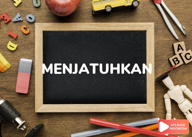 antonim menjatuhkan adalah memasang dalam Kamus Bahasa Indonesia online by Aplikasi Indonesia