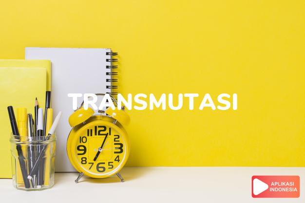 antonim transmutasi adalah belum dalam Kamus Bahasa Indonesia online by Aplikasi Indonesia