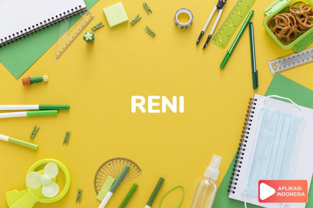 arti nama Reni adalah Rajin, pekerja keras. Menyukai perubahan dan variasi. Tidak dibuat-buat dan unik. Selalu diberkati.