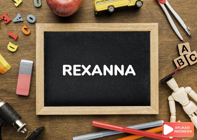 arti nama Rexanna adalah (bentuk lain dari Rexanne) Ratu