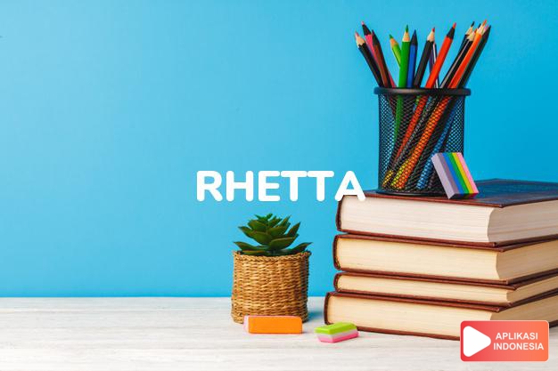 arti nama Rhetta adalah Bentuk feminin dari Rhett