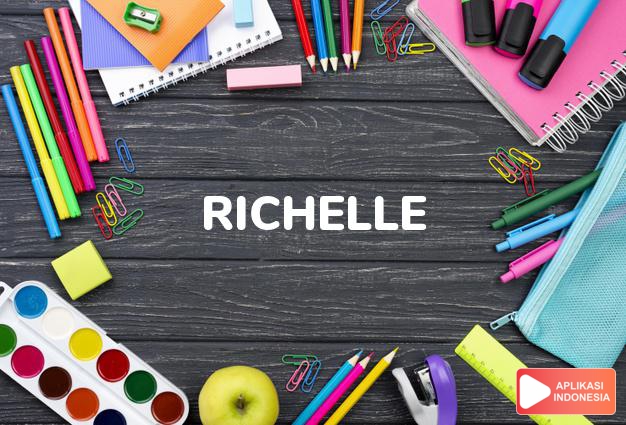 arti nama Richelle adalah Nama feminin modern dari Richard, dengan penambahan akhiran feminin Perancis -elle