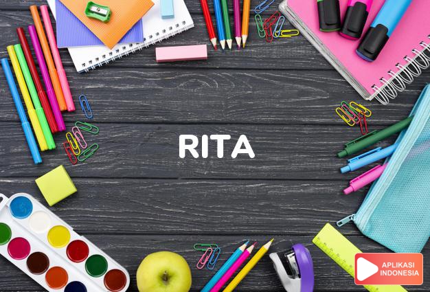 arti nama Rita adalah Simpatik, baik. Toleran, pengertian. Dinamis, penuh kesibukan. 