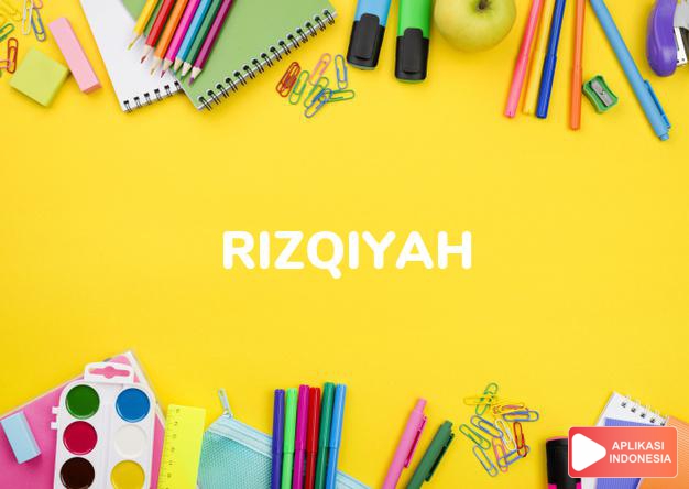 arti nama Rizqiyah adalah Jalan penghidupan yang tentram, merdeka, bahagia dan sempurna 