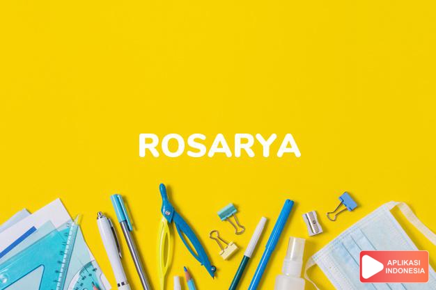 arti nama Rosarya adalah (Bentuk lain dari Rosario) Rosario