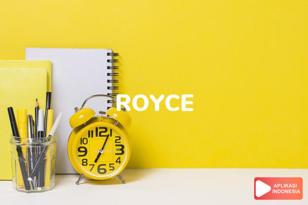 arti nama Royce adalah Terutama di Amerika: bentuk lain dari nama tradisional wanita Rohesia. Sebagai nama modern, kemungkinan merupakan nama pendek dari Royston