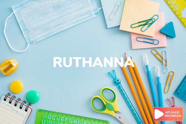 arti nama Ruthanna adalah (bentuk lain dari Ruthann) Kombinasi dari Ruth + Ann