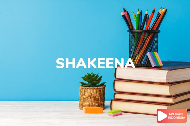 arti nama Shakeena adalah (bentuk lain dari Shakila) cantik