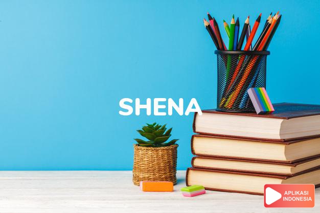 arti nama Shena adalah Kemuliaan Tuhan (bentuk lain dari Sheena)