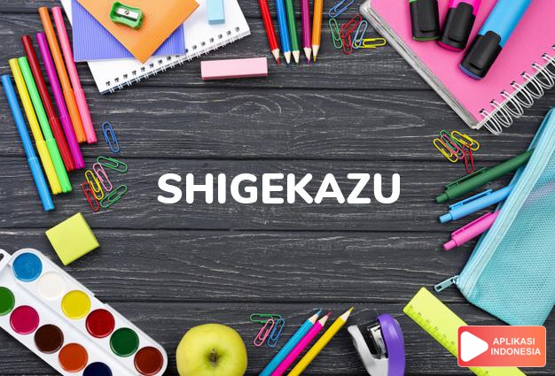 arti nama Shigekazu adalah Anak pertama dari Shige