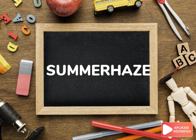arti nama Summerhaze adalah (Bentuk lain dari Summer) waktu di musim panas