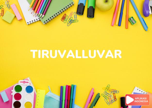 arti nama Tiruvalluvar adalah (Bentuk lain dari Tiru) sangat suci, sangat kudus