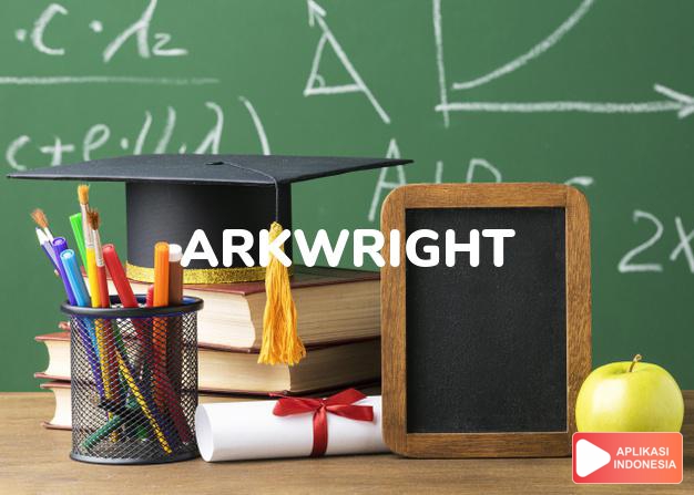 arti nama Arkwright adalah Membuat sesuatu