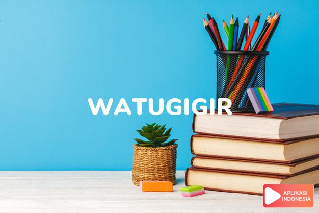 arti nama Watugigir adalah Batu licin