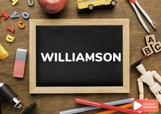 arti nama Williamson adalah (Bentuk lain dari Williams) Putra dari William