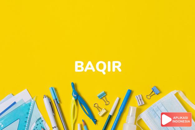 arti nama baqir adalah sangat pandai, terpelajar