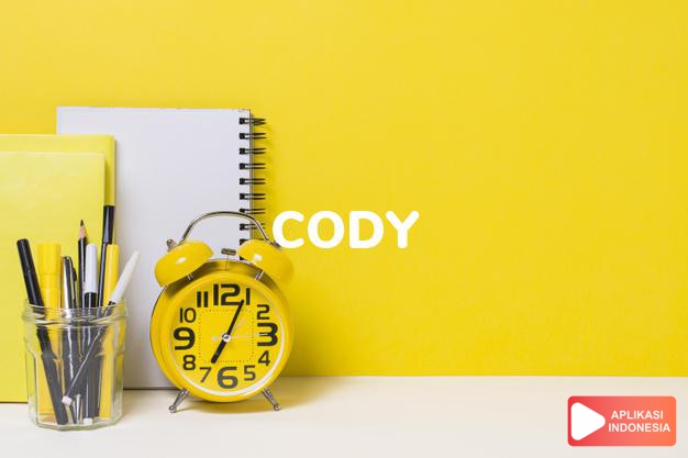 arti nama Cody adalah Diambil dari nama keluarga Irlandia, penginggrisan bentuk dari bahasa Gaelic O Cuidighthigh 