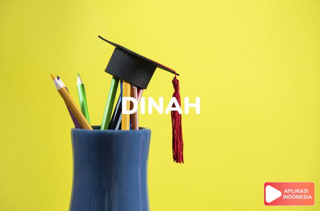 arti nama Dinah adalah Dapat dipercaya, dapat diandalkan. Idealis, humanis. Tidak dibuat-buat dan unik. Pengambil keputusan, berani, agak keras kepala. Penuh prasangka.