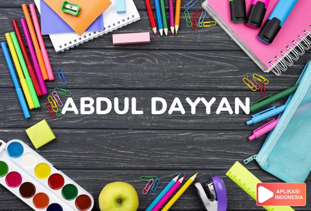 arti nama Abdul Dayyan adalah Dari Asmaul husna, hamba Allah yang membalas