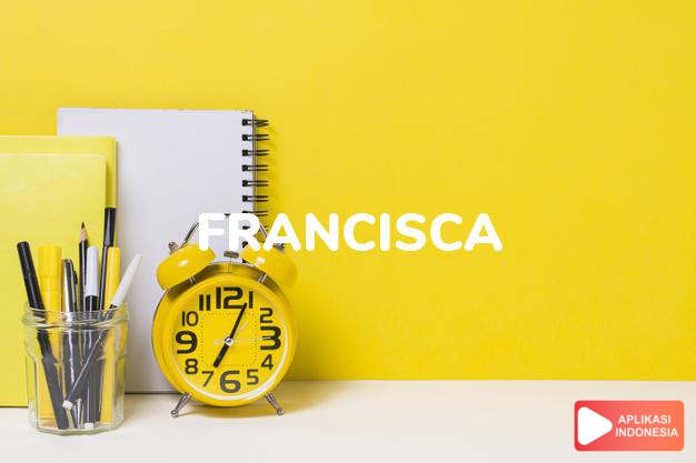 arti nama Francisca adalah wanita yang bebas, kebebasan