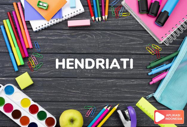 arti nama Hendriati adalah Pemimpin rumah tangga