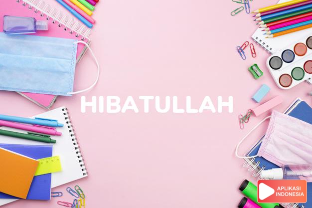 arti nama Hibatullah adalah Anugrah Allah
