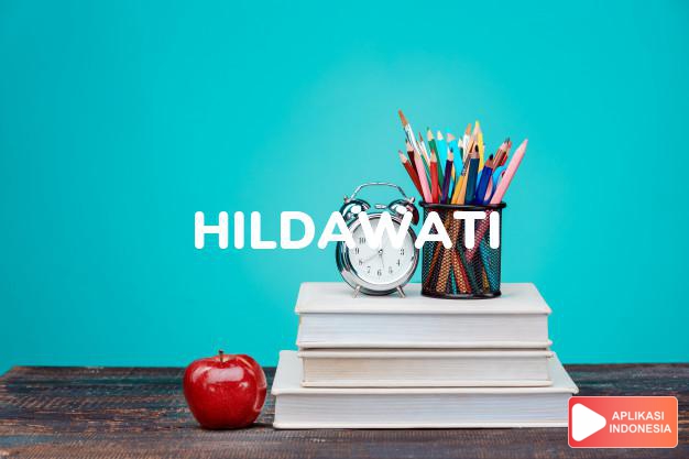 arti nama Hildawati adalah Wanita yang baik dan sempurna