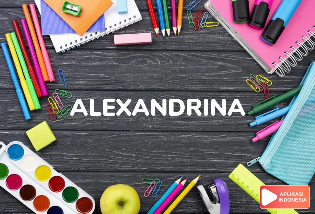arti nama Alexandrina adalah Bentuk Latin dari Alexandra. Sering digunakan di abad 19, dan faktanya merupakan nama dari Ratu Victoria.