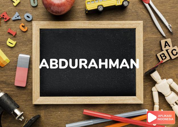 arti nama Abdurahman adalah Pelayan Allah yang penuh belas kasih