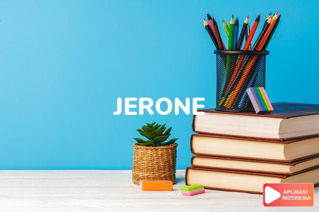 arti nama Jerone adalah (Bentuk lain dari Jeron) Nama lain dari Jerome
