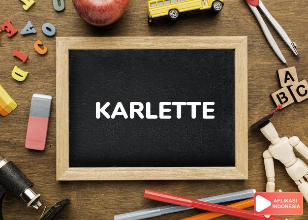 arti nama Karlette adalah (bentuk lain dari Karlotte) Kata lain dari  Charlotte