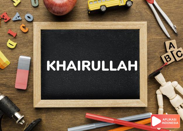 arti nama Khairullah adalah Kebaikan dari Allah