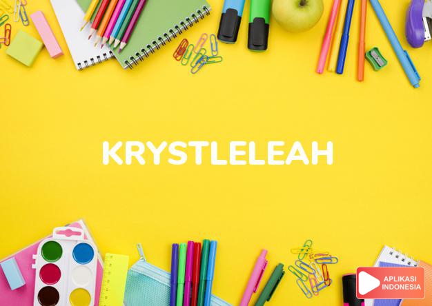 arti nama Krystleleah adalah (bentuk lain dari Krystalee) kombinasi Krystal + Lee