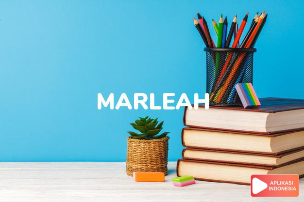arti nama Marleah adalah (bentuk lain dari Marla) Nama lain dari Marlena, Marlene