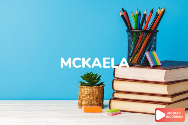 arti nama Mckaela adalah (bentuk lain dari Mckayla) Nama lain dari Makayla