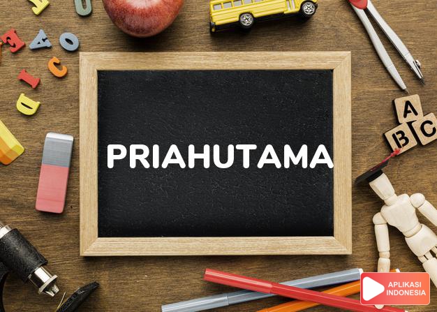 arti nama Priahutama adalah Memiliki keutamaan