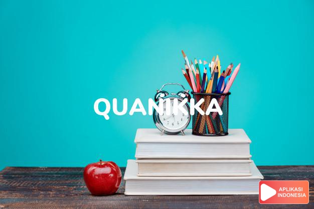 arti nama Quanikka adalah (bentuk lain dari Quanika) Kombinasi dari prefix Qu + Nika
