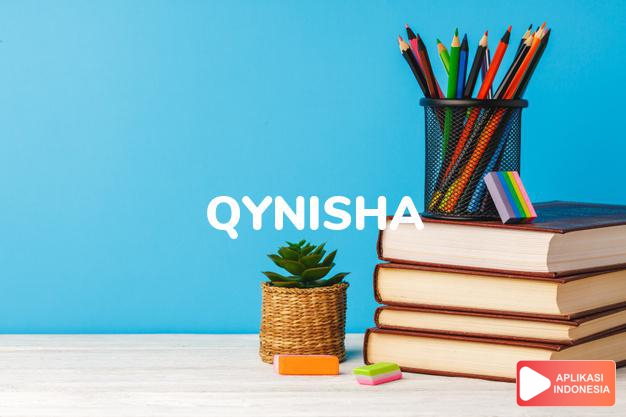 arti nama Qynisha adalah (bentuk lain dari Quaneisha) Kombinasi dari prefix Qu + Niesha