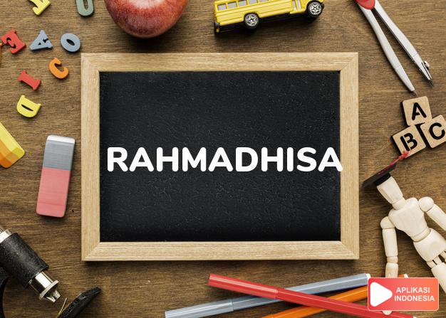 arti nama Rahmadhisa adalah Bdewi yang diberikan berkah (Bentuk dari Rahnah dan Disa)