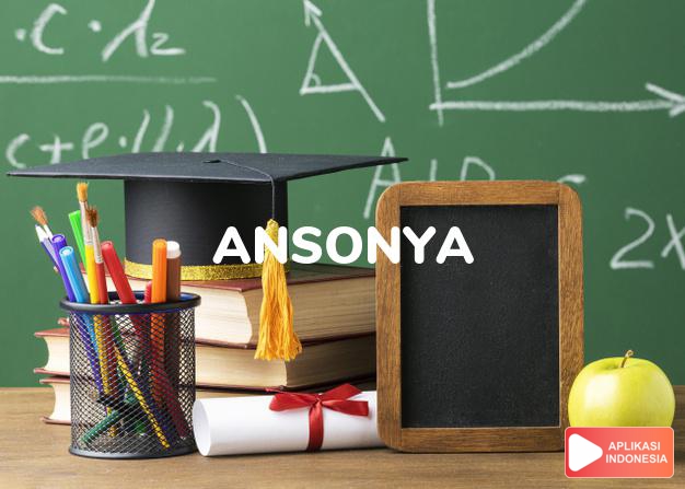 arti nama Ansonya adalah (bentuk lain dari Antony) Pendoa