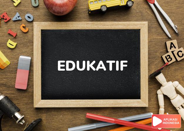 arti edukatif adalah <b>edu·ka·tif</b> /édukatif/ <i>a</i> <b></b> bersifat mendidik dalam Kamus Besar Bahasa Indonesia KBBI online by Aplikasi Indonesia