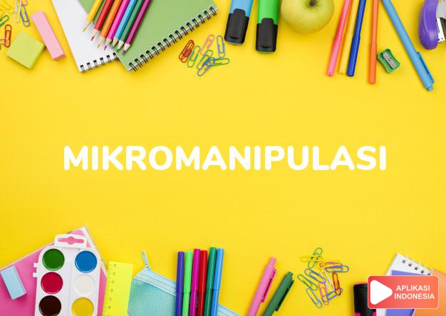 arti mikromanipulasi adalah  dalam Kamus Besar Bahasa Indonesia KBBI online by Aplikasi Indonesia