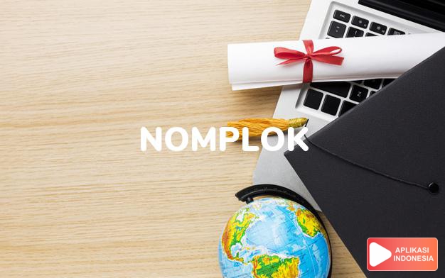 arti nomplok adalah <b>nom·plok</b> <i>v cak</i> <b></b> hinggap; melekat; <b></b> datang (tt rezeki) dalam Kamus Besar Bahasa Indonesia KBBI online by Aplikasi Indonesia