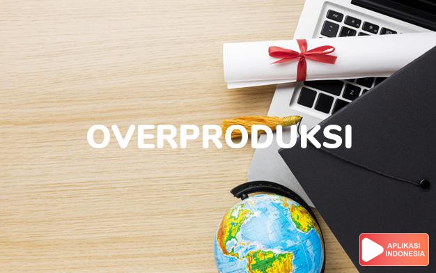arti overproduksi adalah  dalam Kamus Besar Bahasa Indonesia KBBI online by Aplikasi Indonesia