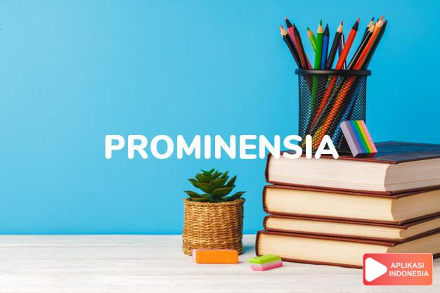 arti prominensia adalah  dalam Kamus Besar Bahasa Indonesia KBBI online by Aplikasi Indonesia