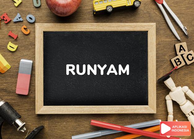 arti runyam adalah <b>ru·nyam</b> <i>a</i> <b></b> susah menjalankannya; rumit; sulit dalam Kamus Besar Bahasa Indonesia KBBI online by Aplikasi Indonesia