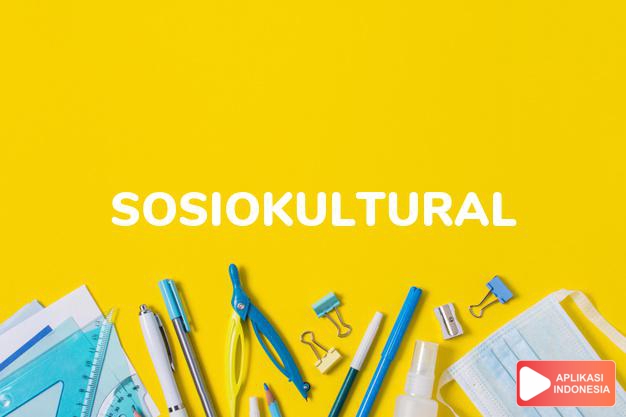 arti sosiokultural adalah  dalam Kamus Besar Bahasa Indonesia KBBI online by Aplikasi Indonesia
