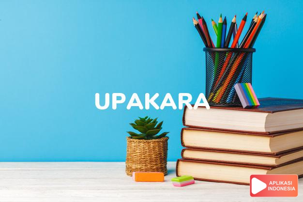 arti upakara adalah <b>upa·ka·ra</b> <i>n</i> pemeliharaan; perawatan dalam Kamus Besar Bahasa Indonesia KBBI online by Aplikasi Indonesia