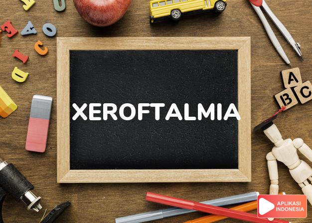 arti xeroftalmia adalah  dalam Kamus Besar Bahasa Indonesia KBBI online by Aplikasi Indonesia